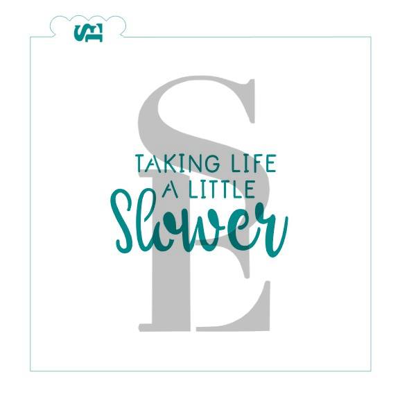 Taking Life Slower Sentiment Stencil for Cookies, Cakes & Culinary