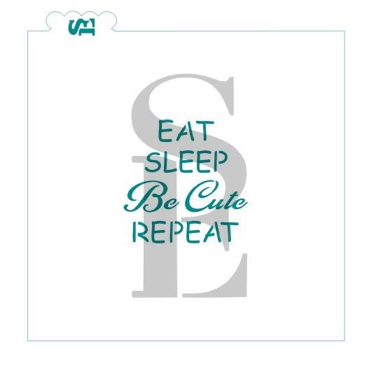 Eat Sleep, Be Cute, Repeat Stencil for Cookies, Cakes & Culinary