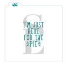 I'm Just Here For The Pie Sentiment Digital Design